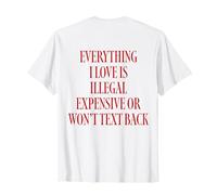 Everything I Love IS Expensive OR Won't Text Back Maglietta