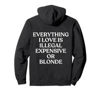 Everything I Love Is Illegal Expensive Or Blonde On The Back Felpa con Cappuccio