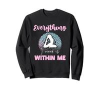 Everything I Need Is Within Me Meditazione Citazione Divertente Felpa