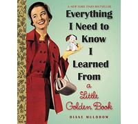 [Everything I Need To Know I Learned From a Little Golden Book (Little Golden Books (Random House))] [By: Muldrow, Diane] [September, 2013]
