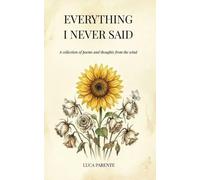 Everything i Never said: A collection of poems and thoughts from the wind