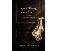 Everything I Said Yes To: A Sensual Memoir