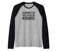 Everything I Say Will Be On The Exam - Maglietta per Insegnanti Maglia con Maniche Raglan