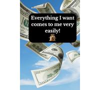 Everything I want comes to me very easily!: Positive Affirmation, Motivational and Inspirational Notebook