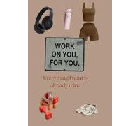 Everything I want is already mine: A manifesting journal for the gym