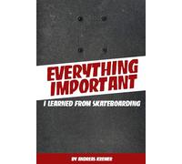 Everything Important: I Learned from Skateboarding