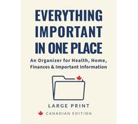Everything Important in One Place: A Large Print, Low Vision Organizer for Health, Home, Finances & Emergency Preparedness - Canadian Edition