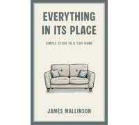 Everything In Its Place: Simple Steps To A Tidy Home