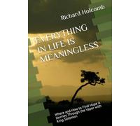 EVERYTHING IN LIFE IS MEANINGLESS: Where and How to Find Hope A Journey Through the Vapor with King Solomon