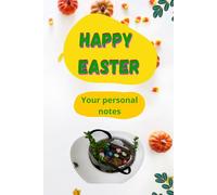 Everything in one place. Happy Easter: Notebook for daily notes. All notes in one place. Personal notebook