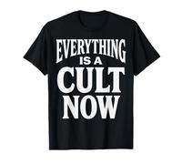 Everything Is A Cult Now Sarcastic Witty Maglietta