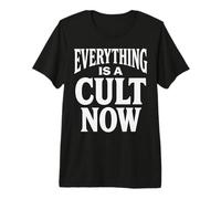 Everything Is A Cult Now Sarcastic Witty Maglietta Premium