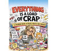 Everything Is a Load of Crap: A Coloring Book for People Who’ve Had Enough