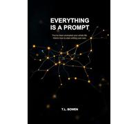 Everything Is a Prompt: You've Been Prompted Your Whole Life - Here's How to Start Writing Your Own
