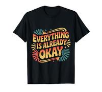 Everything Is Already Okay Calming Message Reminder |- Maglietta