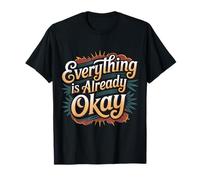 Everything Is Already Okay Calming Message Reminder - Maglietta