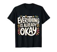 Everything Is Already Okay Calming Message Reminder |- Maglietta