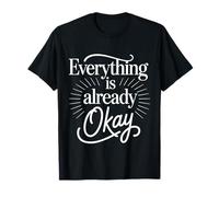 Everything Is Already Okay Calming Message Reminder - Maglietta