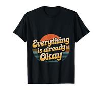 Everything Is Already Okay Calming Message Reminder - Maglietta
