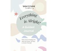 "Everything is Alright": a 30-Day Guided Journal to Find Calm When You're Freaking Out