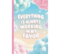 Everything Is Always Working In My Favor Notebook: 6x9 Lined Journal, 120 Pages, Motivational Affirmation Notebook, Pastel Cloud Aesthetic Cover, Law ... Inspirational Gift for Women and Teens