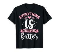 Everything Is Better with Butter Maglietta