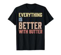 Everything Is Better with Butter Maglietta