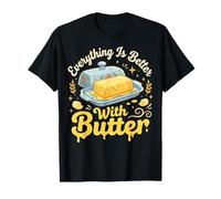 Everything Is Better with Butter Maglietta