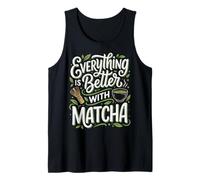Everything Is Better with Matcha Canotta