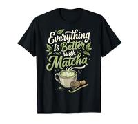 Everything Is Better with Matcha Maglietta