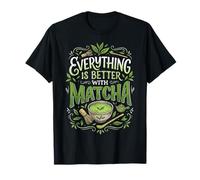 Everything Is Better with Matcha Maglietta