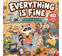 Everything Is Fine: A Cute Coloring Book of Tiny Everyday Disasters