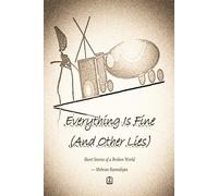 Everything Is Fine (And Other Lies): Short Stories of a Broken World