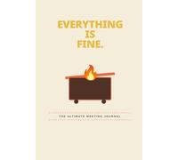 Everything Is Fine: Meeting Survival Journal | Funny Office Gag Gift for Coworkers | 6x9 Lined Notebook with Sarcastic Productivity Trackers | 120 ... Notebook for Boss, Employees & Best Friends
