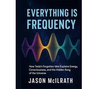 Everything Is Frequency: How Tesla’s Forgotten Idea Explains Energy, Consciousness, and the Hidden Song of the Universe