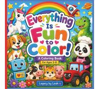 Everything Is Fun to Color!: A Big Variety Coloring Book for Kids Ages 3-8 Featuring Animals, Dinosaurs, Unicorns, Vehicles, Robots, Space & More