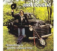 Everything is Gonna Work Out Fine by Jerry Douglas