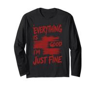 Everything Is Good Im Just Fine Sarcasm Humor Citazione Maglia a Manica