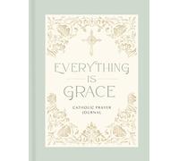 Everything Is Grace: Catholic Prayer Journal