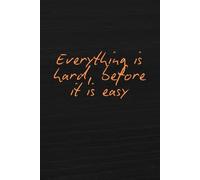 Everything is hard, before it is easy: Notebook to Write In for Men - Women, Positive Affirmation, Motivation And Inspiration Journal