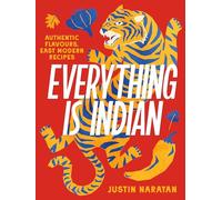 Everything is Indian : Authentic flavours, easy modern recipes