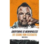 Everything is Meaningless: Life Lessons from Ecclesiastes