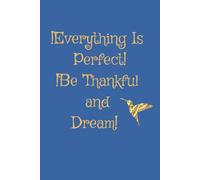 Everything Is Perfect Be Thankful and Dream.