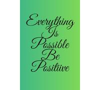 Everything Is Possible Be Positive: Inspirational journal , notebook for work, planning, school, office.