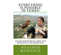 Everything is Possible in Yemen: The misadventures of a first-time journalist in the Middle East