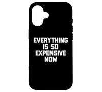Everything Is So Expensive Now -Fun Saying Sarcastico Novità Custodia per iPhone 16
