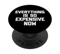 Everything Is So Expensive Now -Fun Saying Sarcastico Novità PopSockets PopGrip Adesivo
