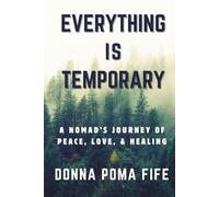 Everything is Temporary: A Nomad's Journey of Peace, Love, and Healing