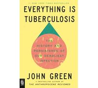 Everything Is Tuberculosis: The History and Persistence of Our Deadliest Infection
