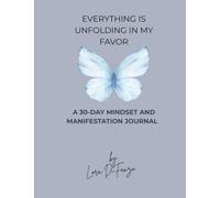 Everything is Unfolding in my Favor: A 30-Day Mindset and Manifestation Journal